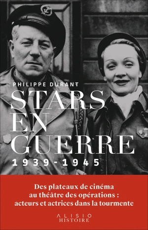 Stars en guerre : 1939-1945 : des plateaux de cinéma au théâtre des opérations, acteurs et actrices dans la tourmente - Philippe Durant
