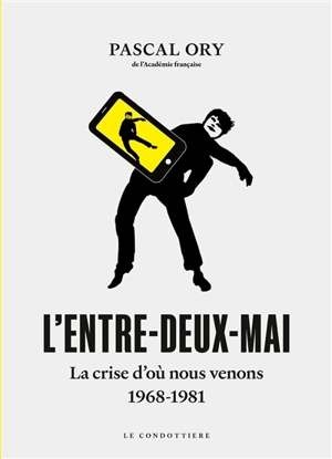 L'entre-deux-mai : la crise d'où nous venons, 1968-1981 - Pascal Ory