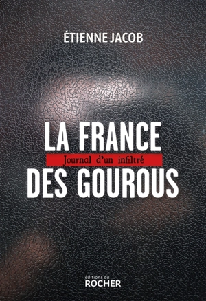 La France des gourous : journal d'un infiltré - Etienne Jacob