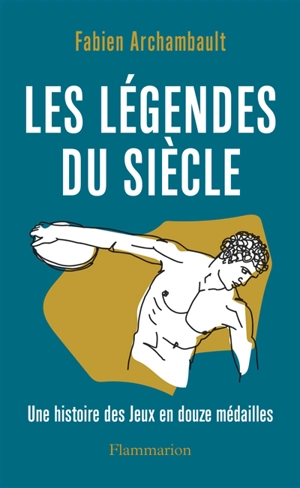 Les légendes du siècle : une histoire des jeux en douze médailles - Fabien Archambault