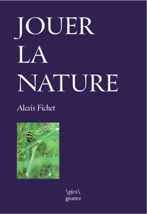 Jouer la nature - Alexis Fichet