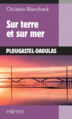 Sur terre et sur mer : Plougastel-Daoulas - Christian Blanchard