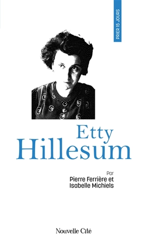 Prier 15 jours avec Etty Hillesum - Pierre Ferrière
