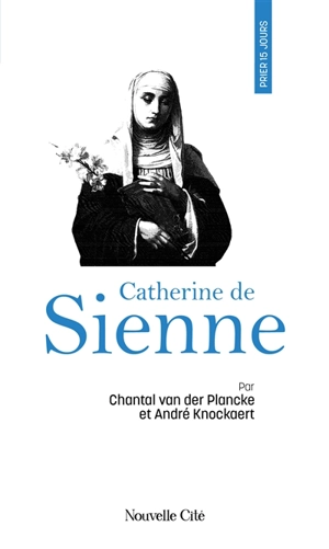 Prier 15 jours avec Catherine de Sienne - Chantal Van der Plancke