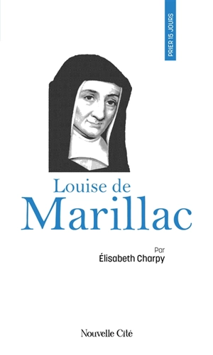 Prier 15 jours avec Louise de Marillac - Elisabeth Charpy