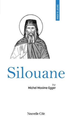 Prier 15 jours avec Silouane - Michel Maxime Egger