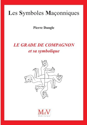 Le grade de compagnon et sa symbolique - Pierre Dangle