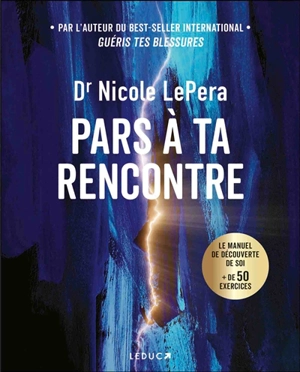 Pars à ta rencontre : la manuel de découverte de soi : + de 50 exercices - Nicole LePera