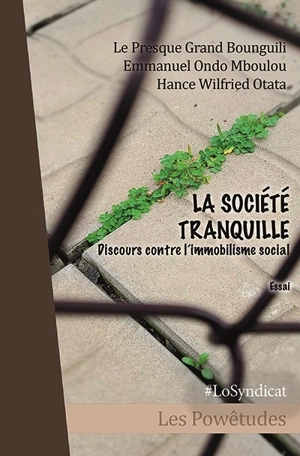 La société tranquille : discours contre l'immobilisme social : essai - Le Presque grand Bounguili