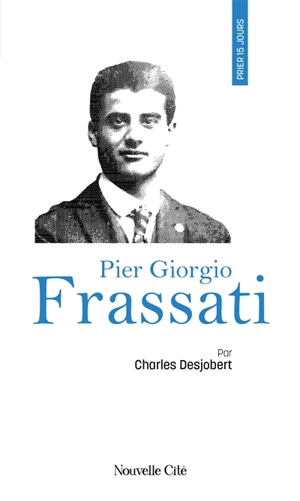 Prier 15 jours avec Pier Giorgio Frassati - Charles Desjobert