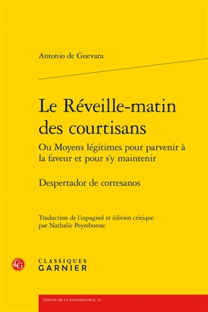 Le réveille-matin des courtisans ou Moyens légitimes pour parvenir à la faveur et pour s'y maintenir. Despertador de cortesanos - Antonio de Guevara