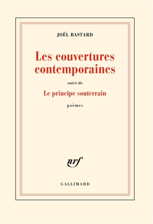 Les couvertures contemporaines. Le principe souterrain : poèmes - Joël Bastard