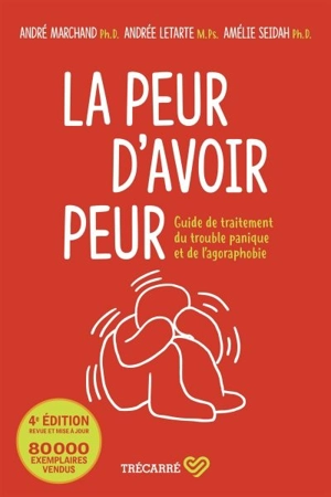 La peur d'avoir peur : guide de traitement du trouble panique et de l'agoraphobie - Marchand, André