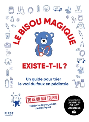 Le bisou magique existe-t-il ? : un guide pour trier le vrai du faux en pédiatrie - To be or not toubib