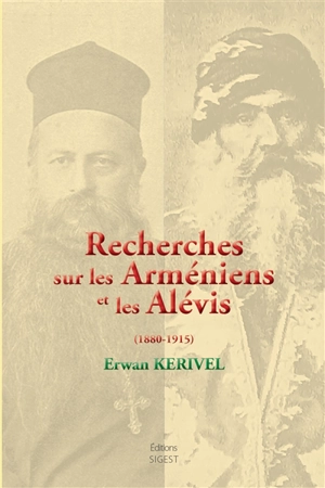 Recherches sur les Arméniens et les Alévis (1880-1915) - Erwan Kerivel