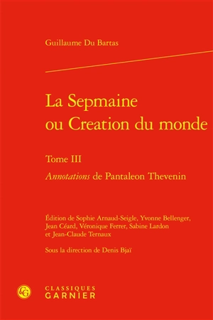 La Sepmaine ou Création du monde. Vol. 3. Annotations de Pantaléon Thévenin - Guillaume de Saluste Du Bartas