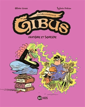 Les folles aventures de Gibus. Vol. 2. Fantôme et sorcière - Olivier Lhote