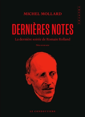 Dernières notes : la dernière soirée de Romain Rolland : pièce en un acte - Michel Mollard