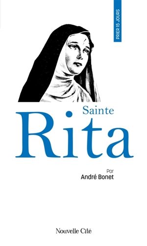 Prier 15 jours avec sainte Rita - André Bonet