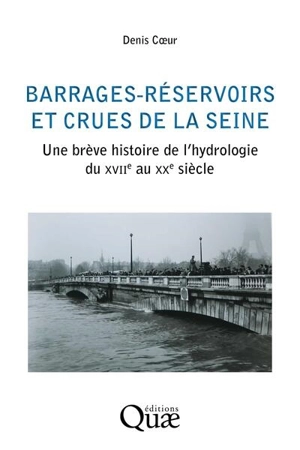 Barrages-réservoirs et crues de la Seine : une brève histoire de l'hydrologie du XVIIe au XXe siècle - Denis Coeur