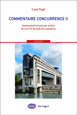 Commentaire Concurrence. Vol. 2. Commentaire article par article du livre IV du Code du commerce - Louis Vogel