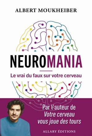 Neuromania : le vrai du faux sur votre cerveau - Albert Moukheiber