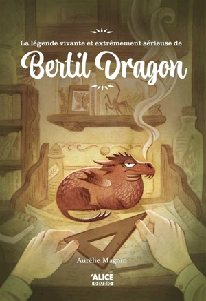 La légende vivante et extrêmement sérieuse de Bertil Dragon - Aurélie Magnin