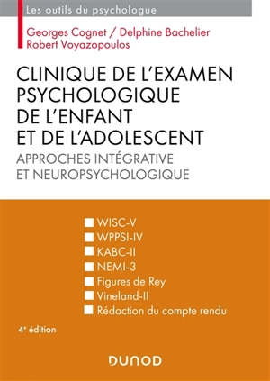 Clinique de l'examen psychologique de l'enfant et de l'adolescent : approches intégrative et neuropsychologique : WISC-V, WPPSI-IV, KABC-II, NEMI-3, figures de Rey, Vineland-II - Georges Cognet