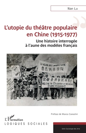 L'utopie du théâtre populaire en Chine (1915-1977) : une histoire interrogée à l'aune des modèles français - Nan Lu