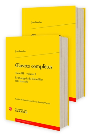 Oeuvres complètes. Vol. 3. Le panegyric du chevallier sans reproche - Jean Bouchet