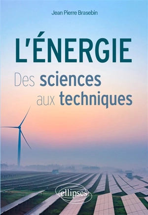 L'énergie : des sciences aux techniques - Jean Pierre Brasebin