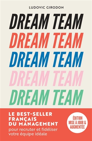 Dream team : les meilleurs secrets des managers pour recruter et fidéliser votre équipe idéale - Ludovic Girodon