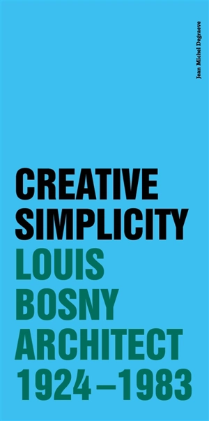 Creative simplicity : Louis Bosny, architect 1924-1983 - Jean-Michel Degraeve