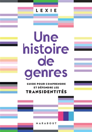 Une histoire de genres : guide pour comprendre et défendre les transidentités - Lexie