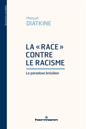 La race contre le racisme : le paradoxe brésilien - Manuel Diatkine