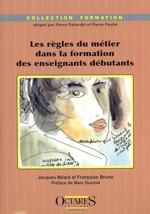 Les règles du métier dans la formation des enseignants débutants : études de cas dans le primaire et le secondaire - Jacques Méard