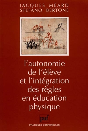 L'autonomie de l'élève et l'intégration des règles en éducation physique - Jacques Méard