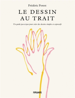 Le dessin au trait : un guide pas-à-pas pour créer des dessins simples et expressifs - Frédéric Forest