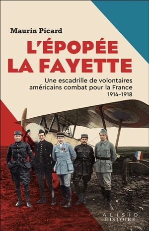L'épopée La Fayette : une escadrille de volontaires américains combat pour la France : 1914-1918 - Maurin Picard