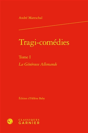 Tragi-comédies. Vol. 1. La généreuse Allemande - André Mareschal