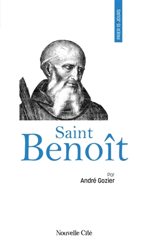 Prier 15 jours avec saint Benoît - André Gozier