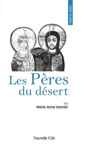 Prier 15 jours avec les Pères du désert - Marie-Anne Vannier