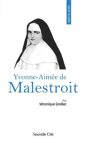 Prier 15 jours avec Yvonne-Aimée de Malestroit - Véronique Grollier