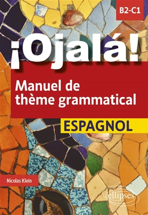 Ojala ! : manuel de thème grammatical : espagnol, B2-C1 - Nicolas Klein