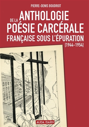 Anthologie de la poésie carcérale française sous l'épuration (1944-1954) - Pierre-Denis Boudriot