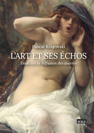 L'art et ses échos : essai sur la diffusion des oeuvres - Pascal Krajewski