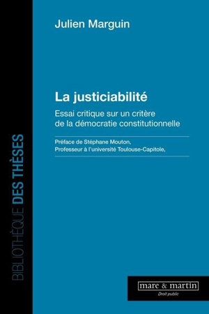 La justiciabilité : essai critique sur un critère de la démocratie constitutionnelle - Julien Marguin