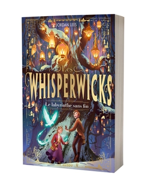 Les whisperwicks. Le labyrinthe sans fin - Jordan Lees