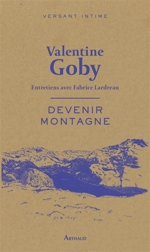 Devenir montagne : entretiens avec Fabrice Lardreau - Valentine Goby