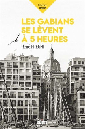 Les gabians se lèvent à 5 heures - René Frégni